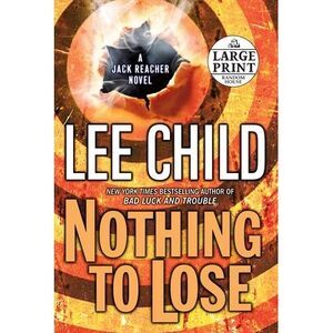 Nothing to Lose: A Jack Reacher Novel -- Lee Child